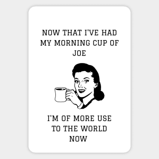 Now That I've Had My Morning Cup of Joe I'm of More Use To The World Now Sticker